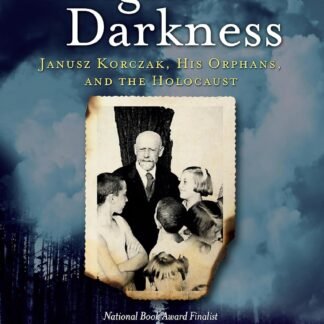 A Light in the Darkness: Janusz Korczak, His Orphans, and the Holocaust (Ebook)