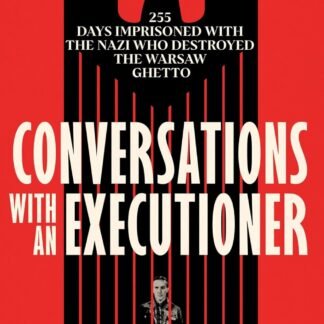 Conversations with an Executioner: 255 Days Imprisoned with the Nazi who Destroyed the Warsaw Ghett (Paperback)